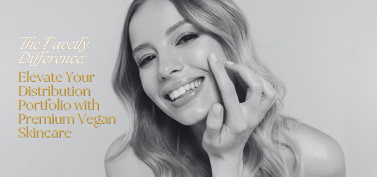 The Favelly Difference: Elevate Your Distribution Portfolio with Premium Vegan Skincare