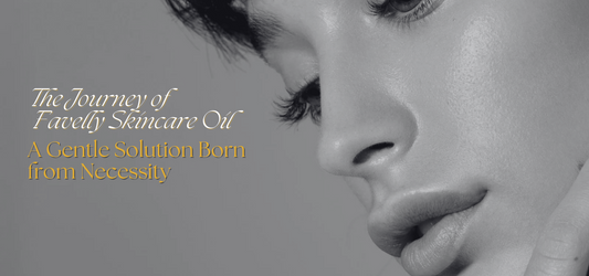 The Journey of Favelly Skincare Oil: A Gentle Solution Born from Necessity
