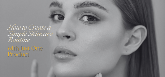 How to Create a Simple Skincare Routine with Just One Product